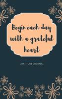 Gratitude Journal Begin Each Day with a Grateful Heart