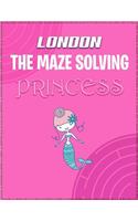 London the Maze Solving Princess: Fun Mazes for Girls - Kids Games Activity Puzzle Workbook