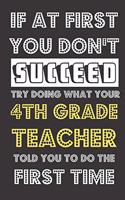 If At First You Don't Succeed Try Doing What Your 4th Grade Teacher Told You To Do The First Time: Funny School Student Athlete Journal and Notebook. Lined Paper Note Book