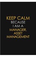 Keep Calm Because I Am A Manager, Asset Management