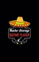 Nacho Average Guitar Player