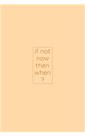 If not now then when?