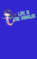 Life Is The Bubbles