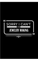 Sorry I Can't I Am Jewelry Making: A 6 X 9 Inch Matte Softcover Paperback Notebook Journal with 120 Blank Lined Pages