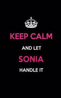 Keep Calm and Let Sonia Handle It: Blank Lined 6x9 Name Journal/Notebooks as Birthday, Anniversary, Christmas, Thanksgiving or Any Occasion Gifts for Girls and Women