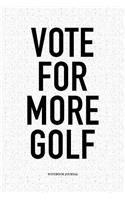 Vote for More Golf: A 6x9 Inch Matte Softcover Notebook Diary with 120 Blank Lined Pages and a Funny Golfing Cover Slogan