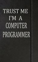 Trust Me I'm a Computer Programmer: Draw and Write Doodle Journal Notebook 120 Pages 6x9