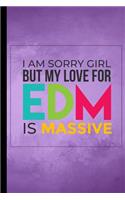 I Am Sorry Girl But My Love For EDM Is Massive: Techno Music Gift For Musicians (6x9) Lined Notebook To Write In