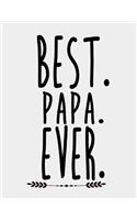 Best Papa Ever: Best Papa Ever Gifts. Papa Journal 8.5 x 11 size 120 Lined Pages Papa Notebook gifts on Birthday, Father's Day Christmas from Daughter and Son.