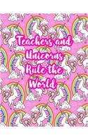 Teachers and Unicorns Rule the World: Cute Lined Journal Notebook Lesson Planner and Grade Book with Funny Quote and Unicorn Cover - Perfect for Teacher Appreciation Gifts, End of the Ye