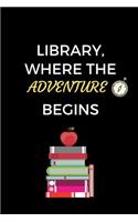 Library Where The Adventure Begins: School Librarian Appreciation Gift Journal (6 x 9 Lined Notebook, 120 pages)