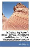 An Engineering Student's Notes, Technical, Philosophical and Otherwise