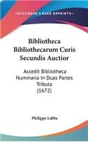 Bibliotheca Bibliothecarum Curis Secundis Auctior: Accedit Bibliotheca Nummaria in Duas Partes Tributa (1672)