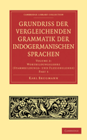 Grundriss der vergleichenden Grammatik der indogermanischen Sprachen: Wortbildungslehre (Stammbildungs- Und Flexionslehre)(Cambridge Library Collection - Linguistics)