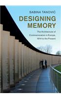 Designing Memory: The Architecture of Commemoration in Europe, 1914 to the Present