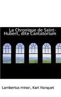 La Chronique de Saint-Hubert, Dite Cantatorium