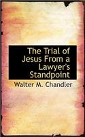 The Trial of Jesus from a Lawyer's Standpoint