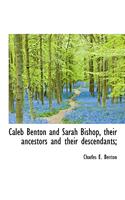 Caleb Benton and Sarah Bishop, Their Ancestors and Their Descendants;: (English)