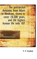 The Patriarchal Dynasties from Adam to Abraham, Shown to Cover 10,500 Years, and the Highest Human Life Only 187