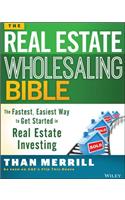 Real Estate Wholesaling Bible: The Fastest, Easiest Way to Get Started in Real Estate Investing