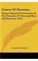 Course Of Harmony: Being A Manual Of Instruction In The Principles Of Thorough-Bass And Harmony (1855)