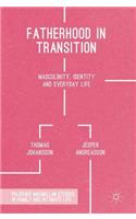 Fatherhood in Transition: Masculinity, Identity and Everyday Life