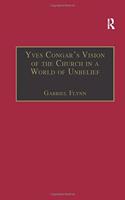 Yves Congar's Vision of the Church in a World of Unbelief