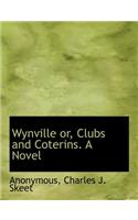 Wynville Or, Clubs and Coterins. a Novel