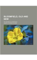 Bloomfield, Old and New; An Historical Symposium