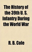 The History of the 39th U. S. Infantry During the World War