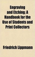Engraving and Etching; A Handbook for the Use of Students and Print Collectors