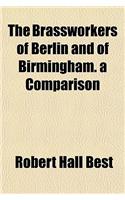 The Brassworkers of Berlin and of Birmingham. a Comparison