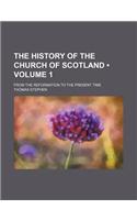 The History of the Church of Scotland (Volume 1); From the Reformation to the Present Time