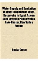 Water Supply and Sanitation in Egypt: Irrigation in Egypt, Reservoirs in Egypt, Aswan Dam, Egyptian Public Works, Lake Nasser, New Valley Project