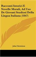 Racconti Istorici E Novelle Morali, Ad USO de Giovani Studiosi Della Lingua Italiana (1847)