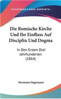 Die Romische Kirche Und Ihr Einfluss Auf Disciplin Und Dogma