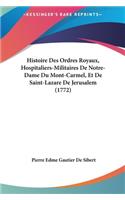 Histoire Des Ordres Royaux, Hospitaliers-Militaires de Notre-Dame Du Mont-Carmel, Et de Saint-Lazare de Jerusalem (1772)
