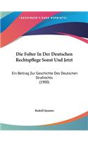 Folter In Der Deutschen Rechtspflege Sonst Und Jetzt