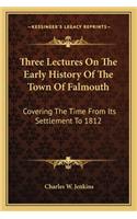 Three Lectures On The Early History Of The Town Of Falmouth