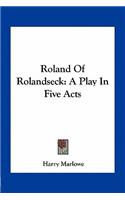 Roland of Rolandseck: A Play in Five Acts