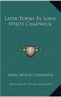Later Poems by John White Chadwick
