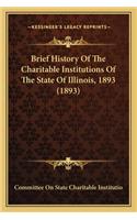 Brief History Of The Charitable Institutions Of The State Of Illinois, 1893 (1893)