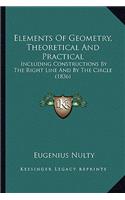 Elements of Geometry, Theoretical and Practical: Including Constructions By The Right Line And By The Circle (1836)