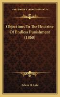 Objections To The Doctrine Of Endless Punishment (1860)