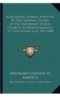 Additional Hymns, Adopted By The General Synod, Of The Reformed Dutch Church In North America: At Their Session, June, 1831 (1848)(English)