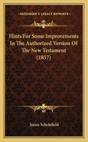 Hints For Some Improvements In The Authorized Version Of The New Testament (1857)