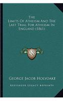 The Limits Of Atheism And The Last Trial For Atheism In England (1861)