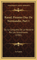 Raoul, Premier Duc De Normandie, Part 1