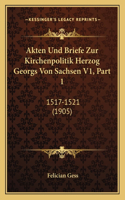 Akten Und Briefe Zur Kirchenpolitik Herzog Georgs Von Sachsen V1, Part 1