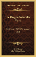 Oregon Naturalist V1-4: September, 1894 To January, 1898: A Monthly Magazine Devoted To Natural Science (1894)